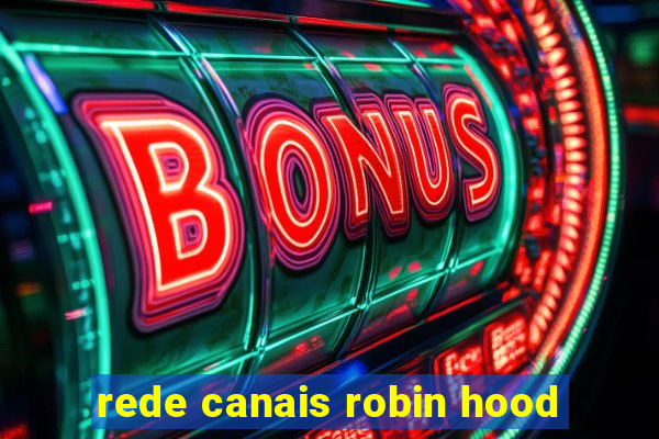 rede canais robin hood